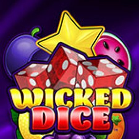 Cách Chinh Phục Wicked Dice Slot: Chiến Lược và Hướng Dẫn