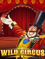 Rạp Xiếc Kỳ Thú – Wild Circus Slot: Hướng Dẫn Đầy Đủ Từ A đến Z Cho Người Mới