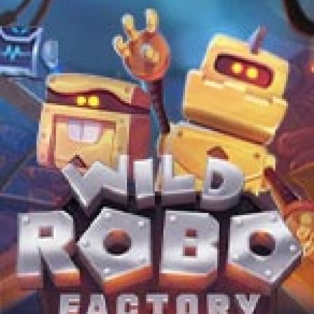 Khám Phá Wild Robo Factory Slot: Trải Nghiệm Game Slot Huyền Bí