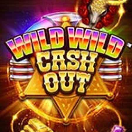 Bí Kíp Chơi Wild Wild Cash Out Slot: Tăng Cơ Hội Thắng Cược Tối Đa