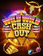 Bí Kíp Chơi Wild Wild Cash Out Slot: Tăng Cơ Hội Thắng Cược Tối Đa