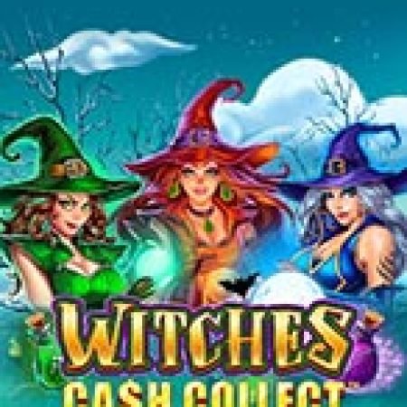 Bí Kíp Chơi Witches: Cash Collect™ Slot: Tăng Cơ Hội Thắng Cược Tối Đa