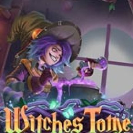 Bí Kíp Chơi Witches Tome Slot: Tăng Cơ Hội Thắng Cược Tối Đa