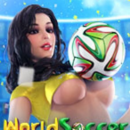 Đánh Giá World Soccer Slot: Kỳ Quan Game Slot Mới Nhất