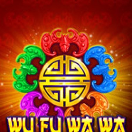 Cách Chinh Phục Wu Fu Wa Wa Slot: Chiến Lược và Hướng Dẫn