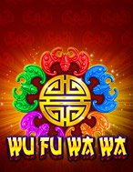 Cách Chinh Phục Wu Fu Wa Wa Slot: Chiến Lược và Hướng Dẫn