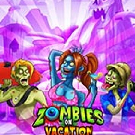 Đánh Giá Zombies on Vacation Slot: Kỳ Quan Game Slot Mới Nhất