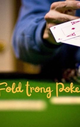 Tìm hiểu fold trong poker là gì ?