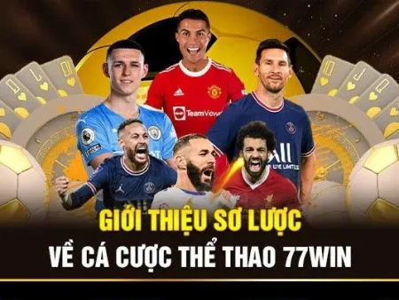 Thể thao 77win – Cách theo dõi và đặt cược các trận đấu mới nhất