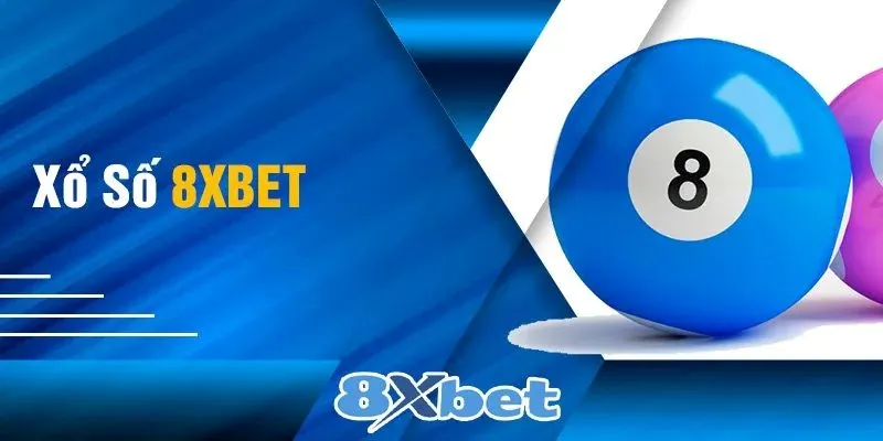 Xổ số 8xbet – Bí quyết chơi thông minh để tăng cơ hội thắng lớn